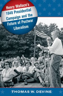 Henry Wallace's 1948 Presidential Campaign and ... 1469602032 Book Cover