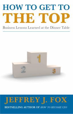 How to Get to the Top: Business lessons learned... 0091923417 Book Cover