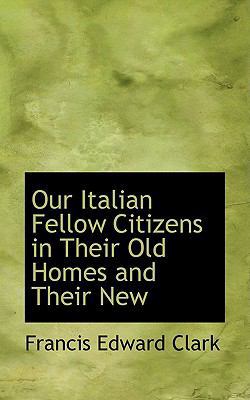 Our Italian Fellow Citizens in Their Old Homes ... 1103741594 Book Cover