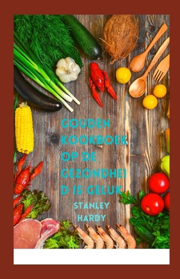 Gouden kookboek op de Gezondheid is geluk [Dutch]            Book Cover