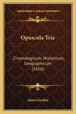 Opuscula Tria: Chronologicum, Historicum, Geogr... [Latin] 1166166759 Book Cover