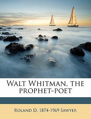 Walt Whitman, the Prophet-Poet 1172375771 Book Cover