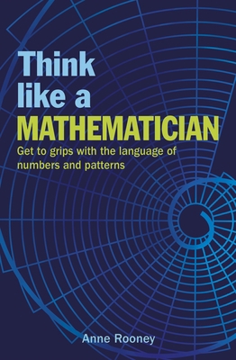 Think Like a Mathematician: Get to Grips with t... 1788887891 Book Cover