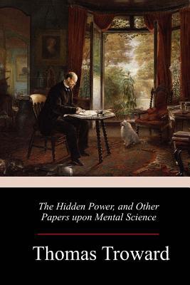 The Hidden Power, and Other Papers upon Mental ... 1986384063 Book Cover