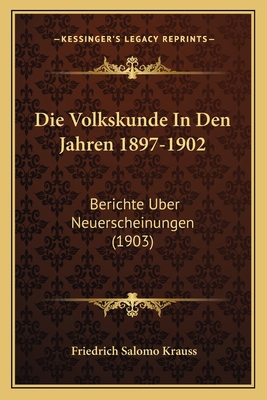 Die Volkskunde In Den Jahren 1897-1902: Bericht... [German] 1168393183 Book Cover