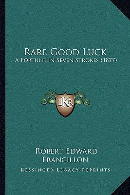 Rare Good Luck: A Fortune In Seven Strokes (1877) 116484444X Book Cover