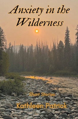 Anxiety in the Wilderness: Short Stories B0CYP8BSXZ Book Cover