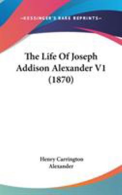 The Life Of Joseph Addison Alexander V1 (1870) 1436544807 Book Cover