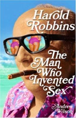 Harold Robbins: The Man Who Invented Sex. Andre... 0747592659 Book Cover