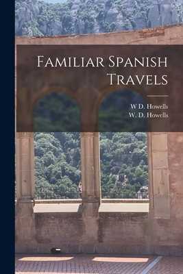Familiar Spanish Travels 1018989463 Book Cover