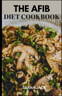 The Afib Diet Cookbook: Heart-Healthy Recipes f... B0CTGKTG7W Book Cover