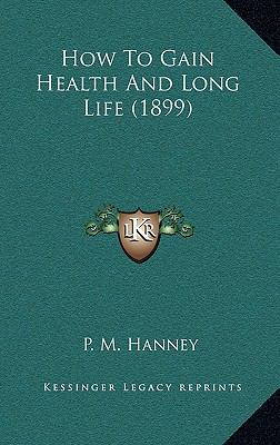 How To Gain Health And Long Life (1899) 1166218597 Book Cover