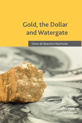 Gold, the Dollar and Watergate: How a Political... 1349500933 Book Cover