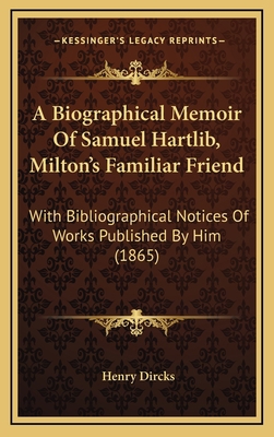 A Biographical Memoir Of Samuel Hartlib, Milton... 1165957965 Book Cover