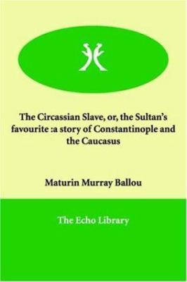 The Circassian Slave, or, the Sultan's favourit... 1846377064 Book Cover