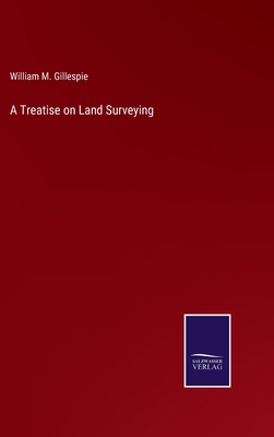 A Treatise on Land Surveying 3752586591 Book Cover