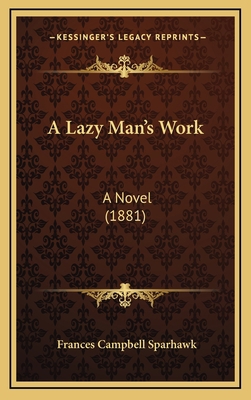 A Lazy Man's Work: A Novel (1881) 1164388797 Book Cover