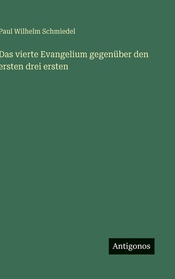 Das vierte Evangelium gegenüber den ersten drei... [German] 3563421528 Book Cover