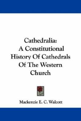Cathedralia: A Constitutional History Of Cathed... 1430456523 Book Cover