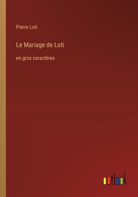 Le Mariage de Loti: en gros caractères [French] 336836426X Book Cover