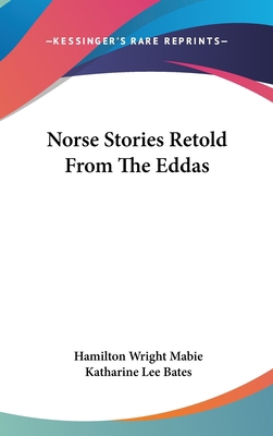 Norse Stories Retold From The Eddas 0548088578 Book Cover