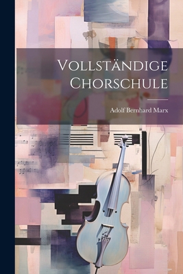 Vollständige Chorschule [German] 1022847171 Book Cover