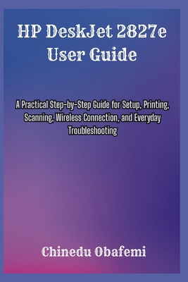 HP DeskJet 2827e User Guide: A Practical Step-b... B0H2H1JY1P Book Cover