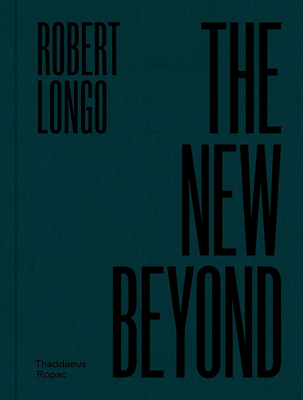 Robert Longo: The New Beyond 2910055914 Book Cover