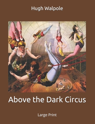 Above the Dark Circus: Large Print 1695165861 Book Cover