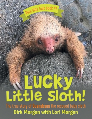 Lucky Little Sloth!: The True Story of Guanaban... 1665735104 Book Cover