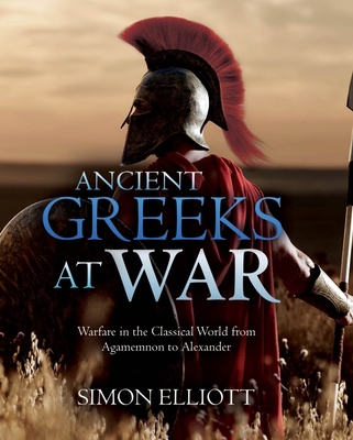 Ancient Greeks at War: Warfare in the Classical... 1612009980 Book Cover