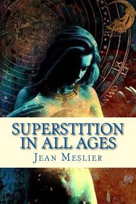 Superstition in All Ages: Jean Meslier 1547133805 Book Cover