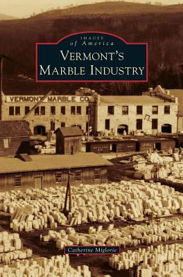 Vermont's Marble Industry 1531666256 Book Cover
