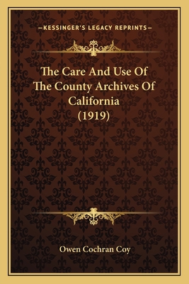 The Care And Use Of The County Archives Of Cali... 116575763X Book Cover