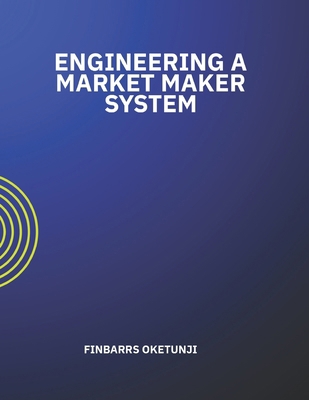 Engineering a Market Maker System B0DPCN8Y1C Book Cover