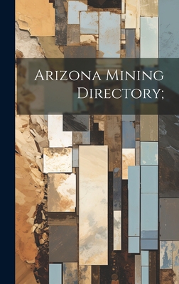 Arizona Mining Directory; 1020483989 Book Cover