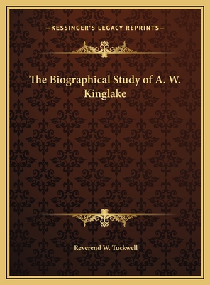 The Biographical Study of A. W. Kinglake 1169662285 Book Cover