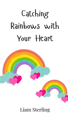 Catching Rainbows with Your Heart 3690811147 Book Cover