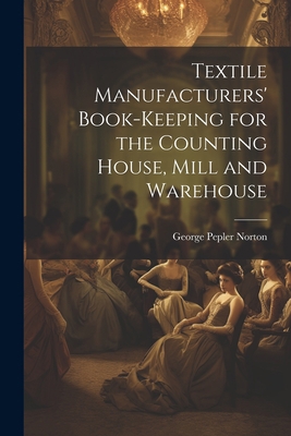 Textile Manufacturers' Book-Keeping for the Cou... 1022034065 Book Cover