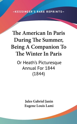 The American In Paris During The Summer, Being ... 1120816505 Book Cover