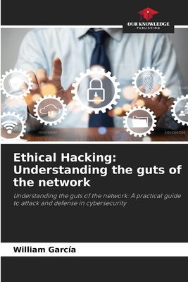 Ethical Hacking: Understanding the guts of the ... 6209422276 Book Cover