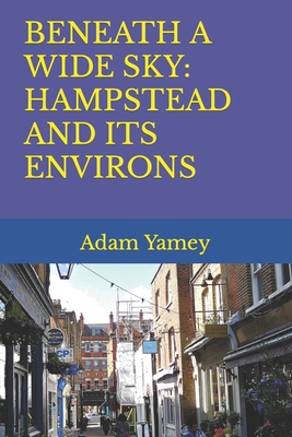 Beneath a Wide Sky: Hampstead and Its Environs B09R2WRK92 Book Cover