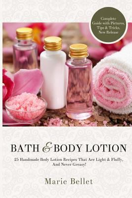 Paperback Bath and Body Lotion: 25 Handmade Body Lotion Recipes That Are Light and Fluffy, and Never Greasy! Book