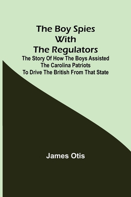 The Boy Spies with the Regulators; The Story of... 9355898584 Book Cover