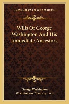 Wills Of George Washington And His Immediate An... 1163770698 Book Cover