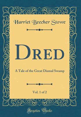 Dred, Vol. 1 of 2: A Tale of the Great Dismal S... 0365529540 Book Cover