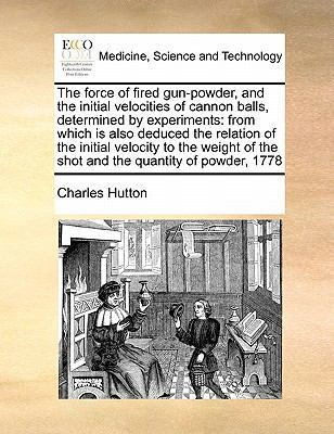 The Force of Fired Gun-Powder, and the Initial ... 1171395221 Book Cover