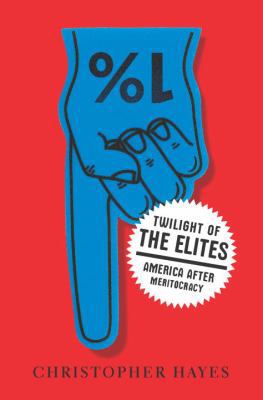 Twilight of the Elites: America After Meritocracy B0070TPMY8 Book Cover