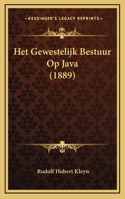 Het Gewestelijk Bestuur Op Java (1889) [Dutch] 1165565730 Book Cover