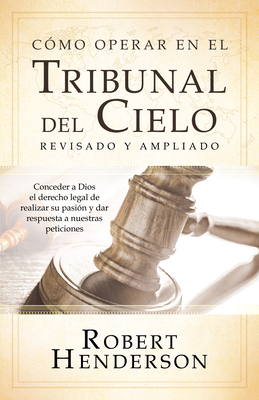 Cómo operar en los Tribunales del Cielo (revisa... [Spanish] 0768461413 Book Cover